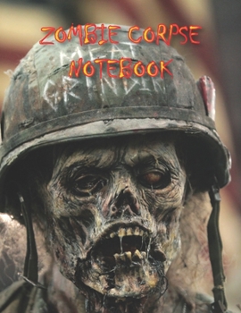 Zombie Corpse NOTEBOOK: Notebooks and Journals 110 pages (8.5"x11")