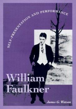 William Faulkner: Self-Presentation and Performance (Literary Modernism Series) - Book  of the Literary Modernism