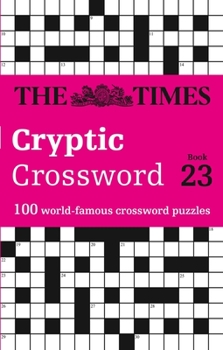 Paperback The Times Cryptic Crossword: Book 23: 100 World-Famous Crossword Puzzles Book