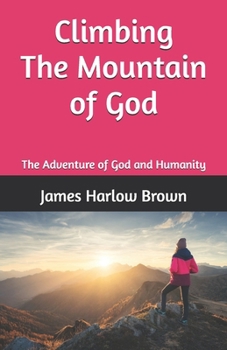 Climbing the Mountain of God: The Adventure of God and Humanity
