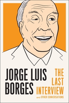 Jorge Luis Borges: The Last Interview: and Other Conversations - Book  of the Last Interview
