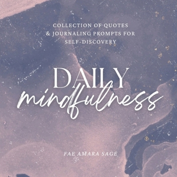 Paperback Daily Mindfulness: Collection of Quotes and Journaling Prompts for Self-Discovery Book