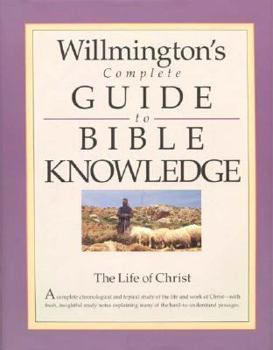 Hardcover Willmington's Conplete Guide to Bible Knowledge: The Life of Christ Book