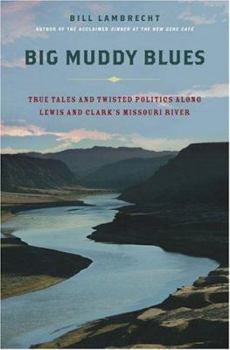 Hardcover Big Muddy Blues: True Tales and Twisted Politics Along Lewis and Clark's Missouri River Book