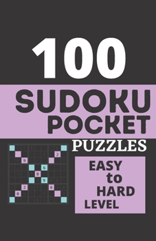 100 Sudoku Pocket Puzzles - Easy to Hard Level: Pocket Sudoku Puzzle Books For Adults, Travel Sudoku, Sudoku 100, Sudoku Challenge For Adults, ... Easy to hard ( Activity Book For Adults )