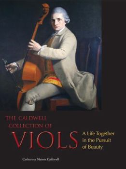 The Caldwell Collection of Viols: A Life Together in the Pursuit of Beauty. Catharina Meints Caldwell