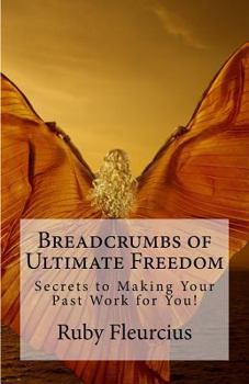 Paperback Breadcrumbs of Ultimate Freedom: Secrets to Making Your Past Work for You! Book