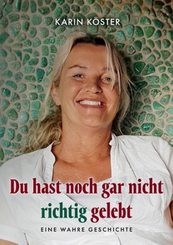 Paperback Du hast noch gar nicht richtig gelebt: Eine wahre Geschichte [German] Book