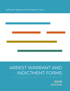 Paperback Arrest, Warrant, and Indictment Forms: Seventh Edition, 2019 Book