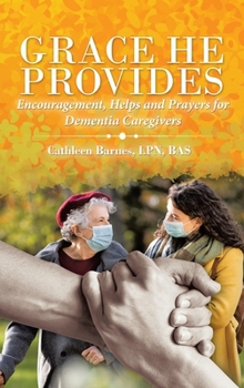 Hardcover Grace He Provides: Encouragement, Helps and Prayers for Dementia Caregivers Book