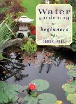 Paperback Water Gardening for Beginners: Practical Advice and Personal Favorites from the Best-Selling Author and Television Show Host Book
