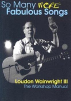 Paperback So Many More Fabulous Songs: Loudon Wainwright III - The Workshop Manual Book