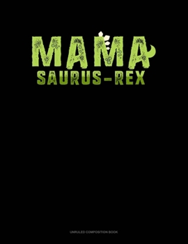 Paperback Mama Saurus-Rex: Unruled Composition Book