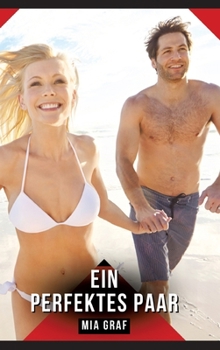 Ein perfektes Paar: Erotische Geschichten mit explizitem Sex für Erwachsene (German Edition)