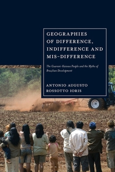 Geographies of Difference, Indifference and Mis-difference: The Guarani-Kaiowa People and the Myths of Brazilian Development
