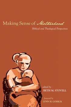 Paperback Making Sense of Motherhood: Biblical and Theological Perspectives Book