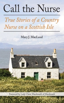 Paperback Call the Nurse: True Stories of a Country Nurse on a Scottish Isle (the Country Nurse Series, Book One) Book