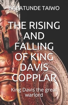 Paperback The Rising and Falling of King Davis Copplar: King Davis the great warlord Book