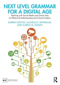 Paperback Next Level Grammar for a Digital Age: Teaching with Social Media and Online Tools for Rhetorical Understanding and Critical Creation Book