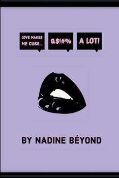 Paperback Love Makes Makes Me Cuss... A Lot!: Nadine Beyond Poetry Book