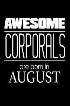Paperback Awesome Corporals Are Born In August: US Military Armed Forces Birthday Gift Notebook Book