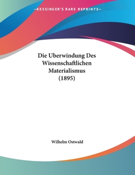 Paperback Die Uberwindung Des Wissenschaftlichen Materialismus (1895) [German] Book