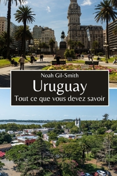 Uruguay: Tout ce que vous devez savoir (French Edition)