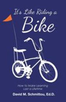 Paperback It's Like Riding a Bike: How to Make Learning Last a Lifetime Book