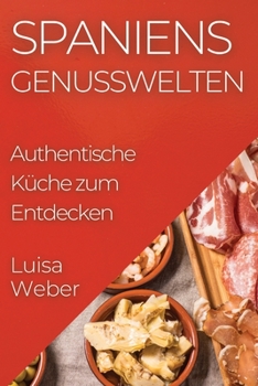 Paperback Spaniens Genusswelten: Authentische Küche zum Entdecken [German] Book