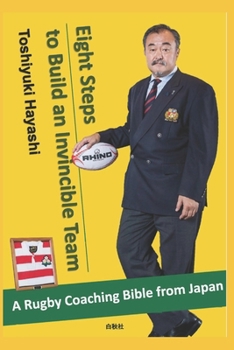 Paperback Eight Steps to Build an Invincible Team: A Rugby coaching 'Bible' from Japan Book