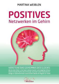 Paperback Das Positive Netzwerken im Gehirn: Verstehe das Geheimnis des Glücks: Wie du dein Glück in die Hand nehmen kannst und endgültig Schluss machst mit dem [German] Book