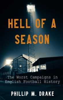 Hell of a Season: The Worst Campaigns in English Football History