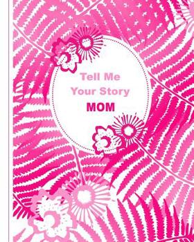 Paperback Tell Me Your Story Mom: Guided Prompt Journal This Is My Life Book
