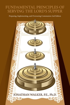 Paperback Fundamental Principles of Serving The Lord's Supper: Preparing, Implementing, and Overseeing Communion 2nd Edition Book
