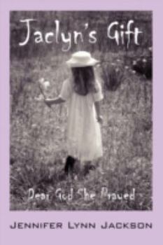 Paperback Jaclyn's Gift: Dear God She Prayed Book