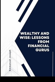 Paperback Wealthy and Wise: Lessons from Financial Gurus Book