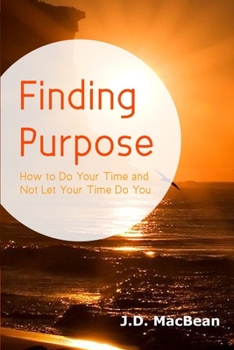 Paperback Finding Purpose: How to Do Your Time and Not Let Your Time Do You Book