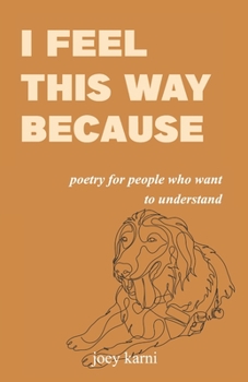 Paperback I Feel This Way Because: Poetry for People Who Want to Understand Book