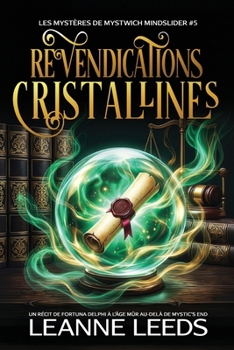 Revendications Cristallines: Un Récit de Fortuna Delphi à l'Âge Mûr au-delà de Mystic's End (Les Mystères de Mystwich Mindslider) (French Edition)