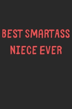 Paperback Best SmartAss Niece Ever: Lined Journal, 120 Pages, 6 x 9, Funny Niece Gift Idea, Black Matte Finish (Best SmartAss Niece Ever Journal) Book