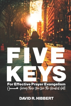 Paperback Five Keys For Effective Prayer Evangelism: Giving Those You Love The Greatest Gift Book