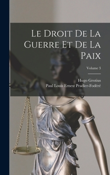 Hardcover Le Droit De La Guerre Et De La Paix; Volume 3 [French] Book