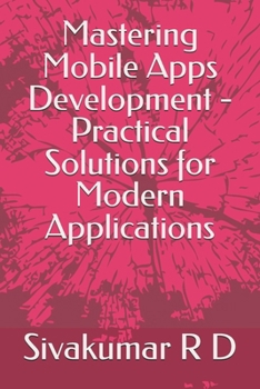 Paperback Mastering Mobile Apps Development - Practical Solutions for Modern Applications Book