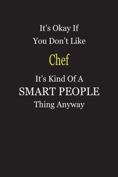 Paperback It's Okay If You Don't Like Chef It's Kind Of A Smart People Thing Anyway: Blank Lined Notebook Journal Gift Idea Book
