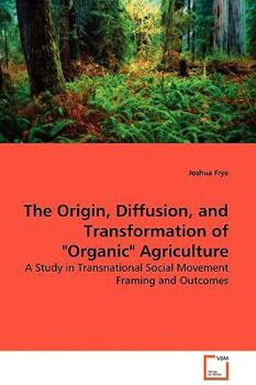 Paperback The Origin, Diffusion, and Transformation of "Organic" Agriculture Book