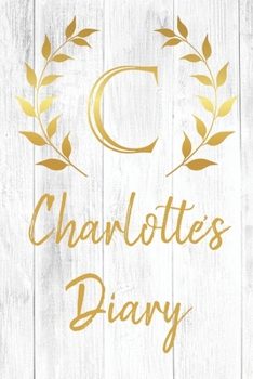 Charlotte's Diary: Personalized Diary for Charlotte / Journal / Notebook - C Monogram Initial & Name - Great Christmas or Birthday Gift
