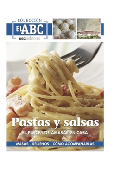 Paperback Pastas Y Salsas: EL PLACER DE AMASAR EN CASA: masa - rellenos - cómo acompañarlas [Spanish] Book