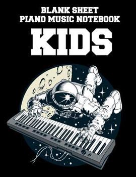 Blank Sheet Piano Music Notebook Kids: Astronaut Playing Piano, 100 Pages of Wide Staff Paper (8.5x11), 3 Staves per Page, Perfect for Learning