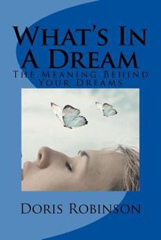 Paperback What's In A Dream: The Meaning Behind Your Dreams Book