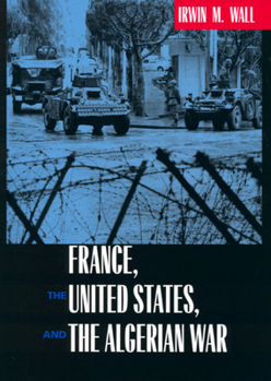 Hardcover France, the United States, and the Algerian War Book